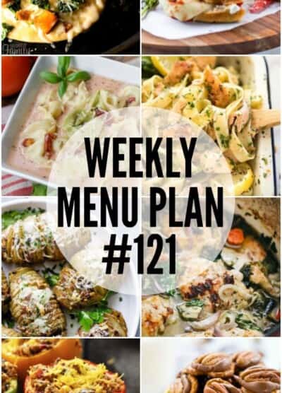 WEEKLY MENU PLAN (#121) – A delicious collection of dinner, side dish and dessert recipes to help you plan your weekly menu and make life easier for you!