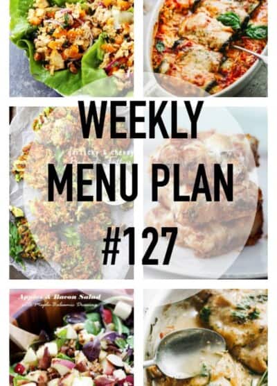 WEEKLY MENU PLAN (#127) – A delicious collection of dinner, side dish and dessert recipes to help you plan your weekly menu and make life easier for you!
