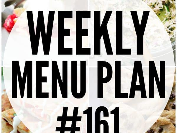 WEEKLY MENU PLAN (#161) - A delicious collection of dinner, side dish and dessert recipes to help you plan your weekly menu and make life easier for you!