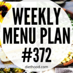 WEEKLY MENU PLAN (#372) – Diethood
