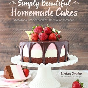 Simply Beautiful Homemade Cakes: Extraordinary Recipes and Easy Decorating Techniques